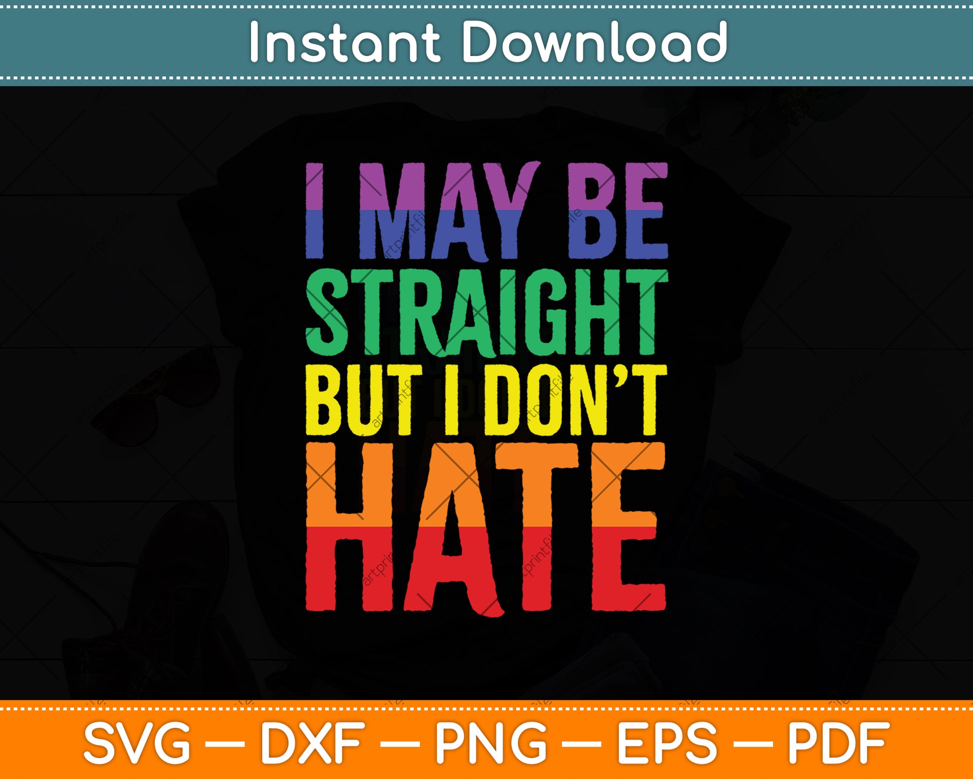 I May Be Straight But I Don't Hate LGBT Pride Svg Png Dxf Digital Cutting File