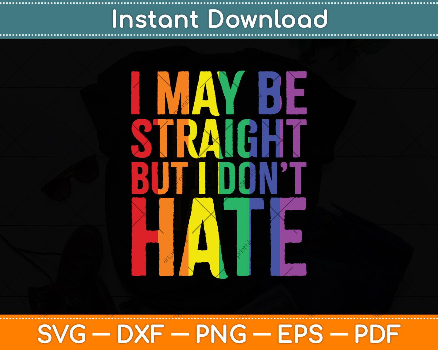 I May Be Straight But I Don't Hate LGBT Pride Svg Png Dxf Digital Cutting File