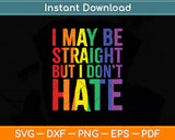 I May Be Straight But I Don't Hate LGBT Pride Svg Png Dxf Digital Cutting File