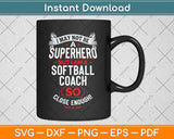 I May Not Be A Superhero But I Am A Softball Coach So Close Enough! Svg Png Dxf Cutting File