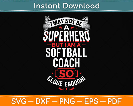 I May Not Be A Superhero But I Am A Softball Coach So Close Enough! Svg Png Dxf Cutting File