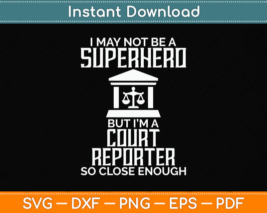 I May Not Be A Superhero But I’m A Court Reporter Svg Png Dxf Digital Cutting File