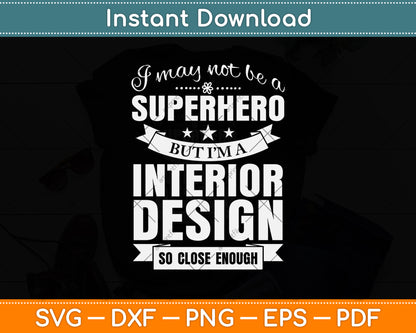I May Not Be A Superhero But I’m A Interior Design Svg Png Dxf Digital Cutting File