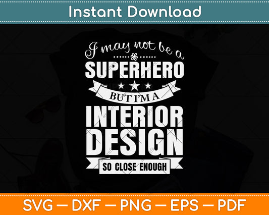 I May Not Be A Superhero But I’m A Interior Design Svg Png Dxf Digital Cutting File