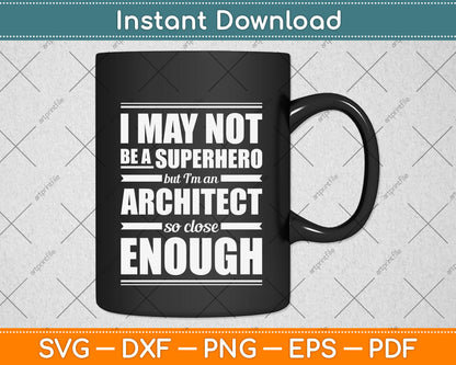 I May Not Be A Superhero But I’m An Architect Svg Png Dxf Digital Cutting File