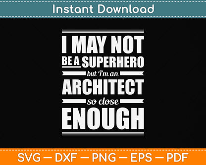 I May Not Be A Superhero But I’m An Architect Svg Png Dxf Digital Cutting File