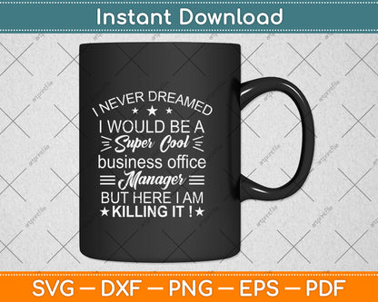 I Never Dreamed I Would Be A Super Cool Business Office Manager Svg Cutting File