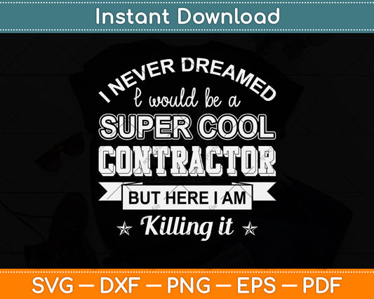 I Never Dreamed I Would Be A Super Cool Contractor Svg Png Dxf Digital Cutting File