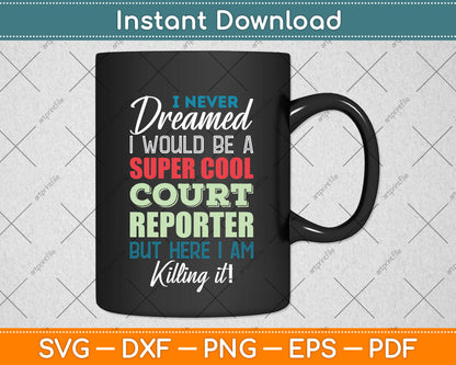 I Never Dreamed I Would Be A Super Cool Court Reporter Svg Digital Cutting File