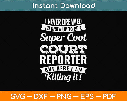 I Never Dreamed I Would Be A Super Cool Court Reporter Svg Digital Cutting File