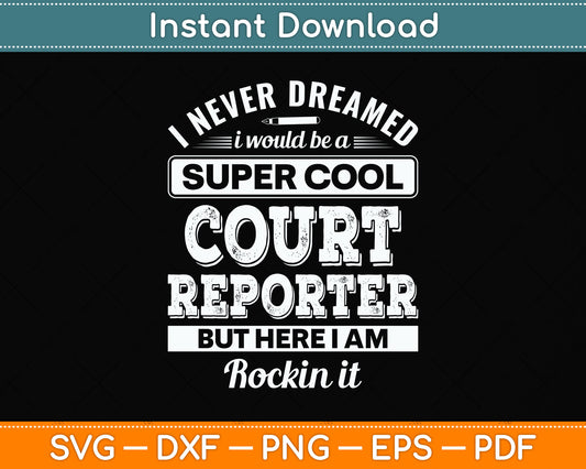 I Never Dreamed I Would Be A Super Cool Court Reporter Svg Design Cutting File