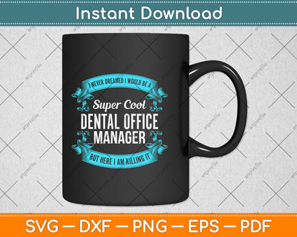 I Never Dreamed I Would Be A Super Cool Dental Office Manager Svg Cutting File