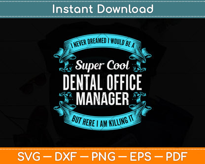 I Never Dreamed I Would Be A Super Cool Dental Office Manager Svg Cutting File