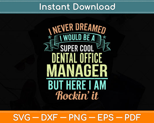 I Never Dreamed I Would Be A Super Cool Dental Office Manager Svg Design File