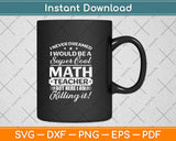 I Never Dreamed I Would Be A Super Cool Math Teacher Svg Design Digital Cutting File