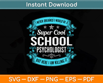 I Never Dreamed I Would Be A Super Cool School Psychologist Svg Png Dxf Cutting File