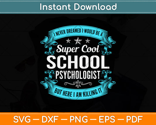 I Never Dreamed I Would Be A Super Cool School Psychologist Svg Png Dxf Cutting File