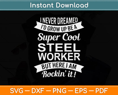 I Never Dreamed I Would Be A Super Cool Steel Worker Svg Png Dxf Digital Cutting File