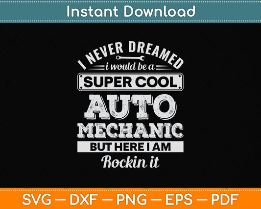 I Never Dreamed I Would Be a Super Cool Auto Mechanic Svg Digital Cutting File
