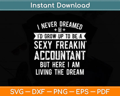 I Never Dreamed I’d Grow Up To Be A Sexy Freakin’ Accountant Svg Png Dxf File