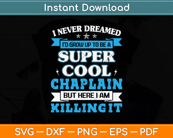 I Never Dreamed I'd Grow Up To Be A Super Cool Chaplain Svg Png Dxf Cutting File