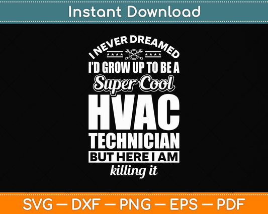 I Never Dreamed I'd Grow Up To Be A Super Cool Hvac Technician Svg Cutting File