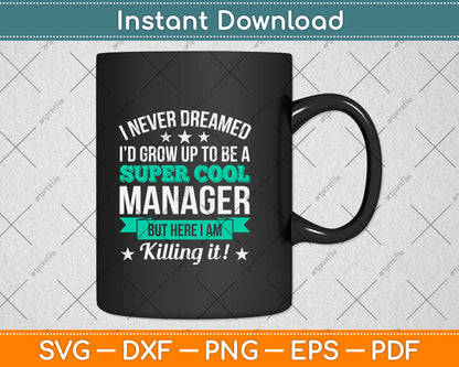I Never Dreamed I’d Grow Up To Be A Super Cool Manager Svg Png Dxf Cutting File