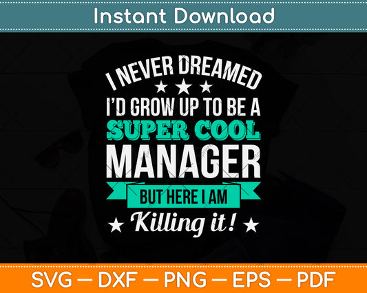 I Never Dreamed I’d Grow Up To Be A Super Cool Manager Svg Png Dxf Cutting File