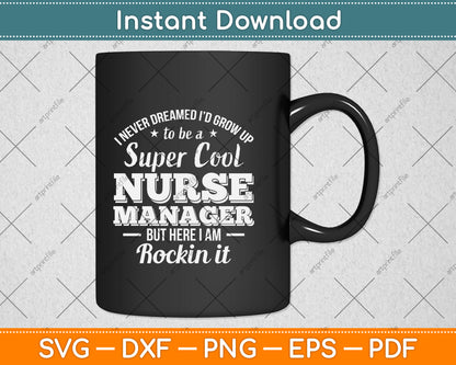 I Never Dreamed I'd Grow Up To Be A Super Cool Nurse Manager Svg Cutting File