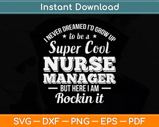 I Never Dreamed I'd Grow Up To Be A Super Cool Nurse Manager Svg Cutting File