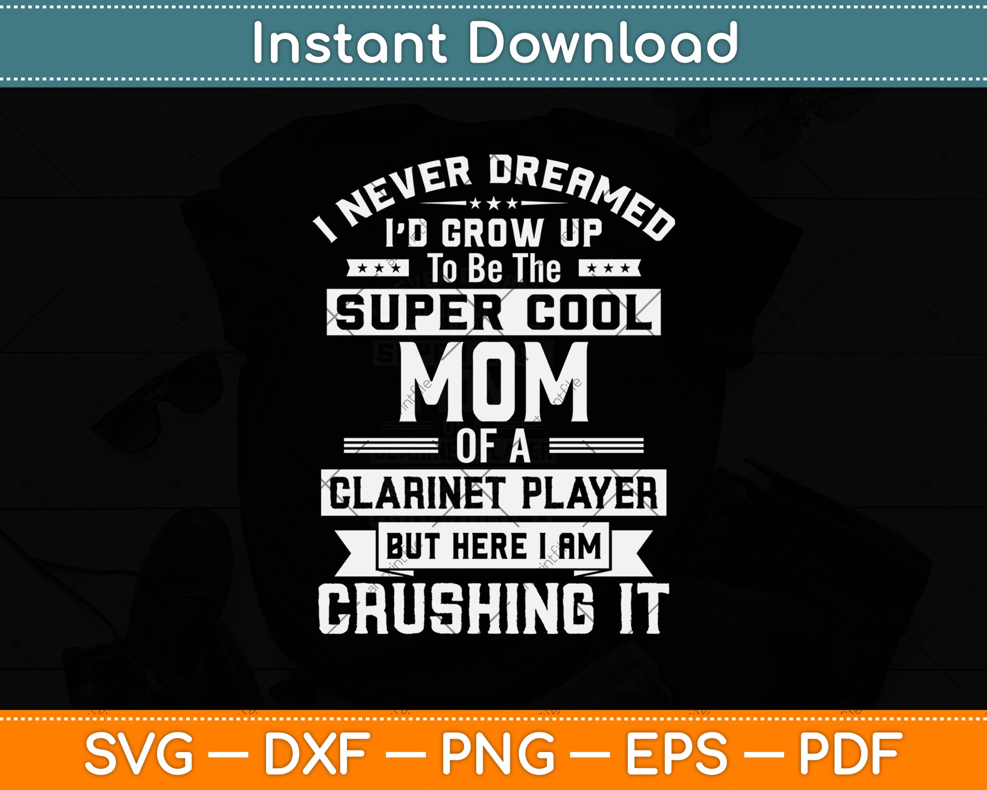 I Never Dreamed I’d Grow Up To Be The Super Cool Mom Of A Clarinet Player Svg File