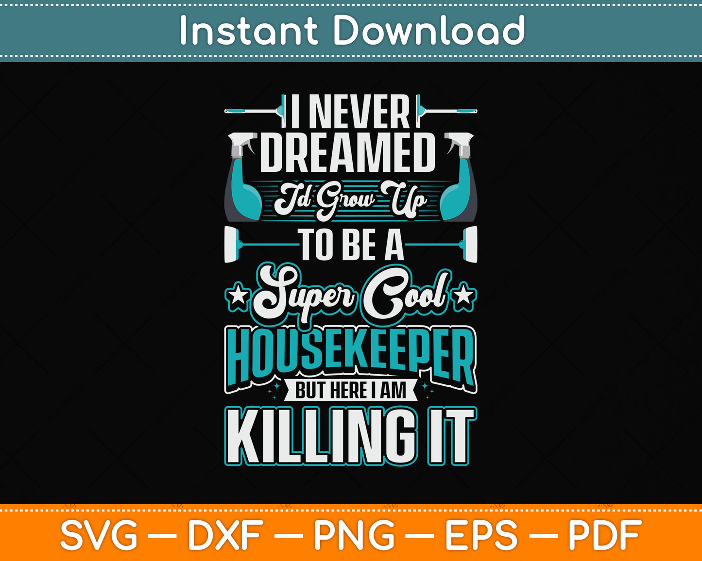 I Never Dreamed Id Grow Up To Be A Super Cool Housekeeper Svg Png Dxf Cutting File