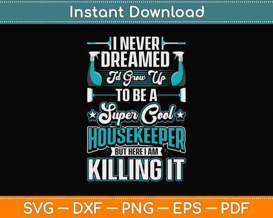 I Never Dreamed Id Grow Up To Be A Super Cool Housekeeper Svg Png Dxf Cutting File