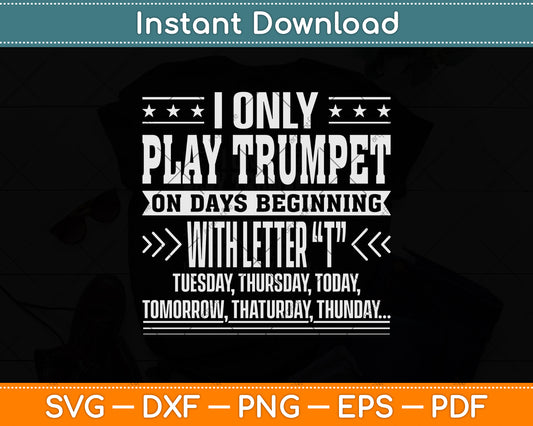 I Only Play Trumpet On Days Beginning With Letter T Svg Png Dxf Digital Cutting File