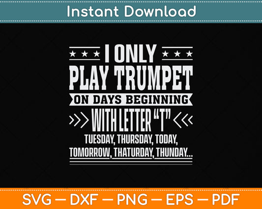 I Only Play Trumpet On Days Beginning With Letter T Svg Png Dxf Digital Cutting File