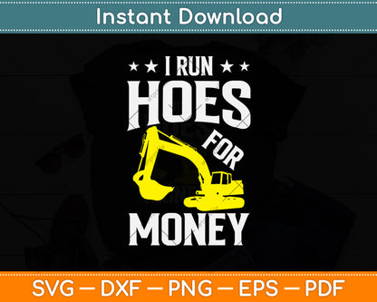 I Run Hoes For Money Funny Heavy Equipment Operator Svg Png Dxf Digital Cutting File