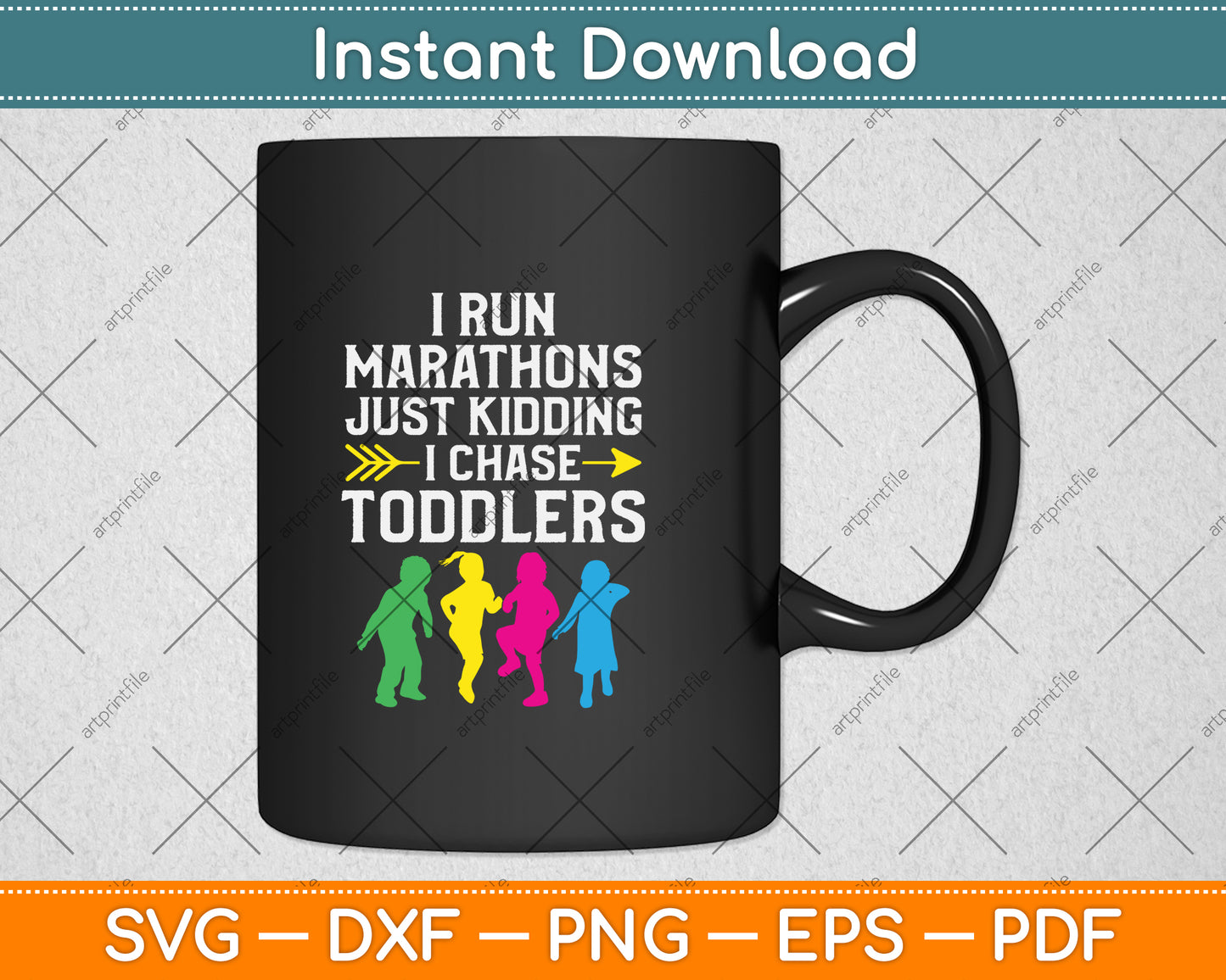I Run Marathons Just Kidding I Chase Toddlers Svg Png Dxf Digital Cutting File