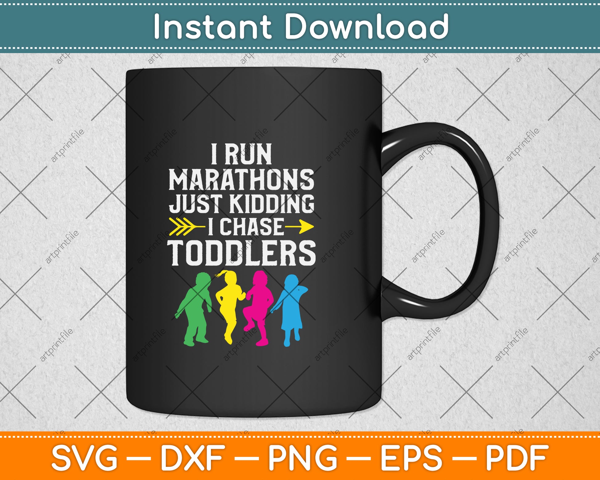 I Run Marathons Just Kidding I Chase Toddlers Svg Png Dxf Digital Cutting File