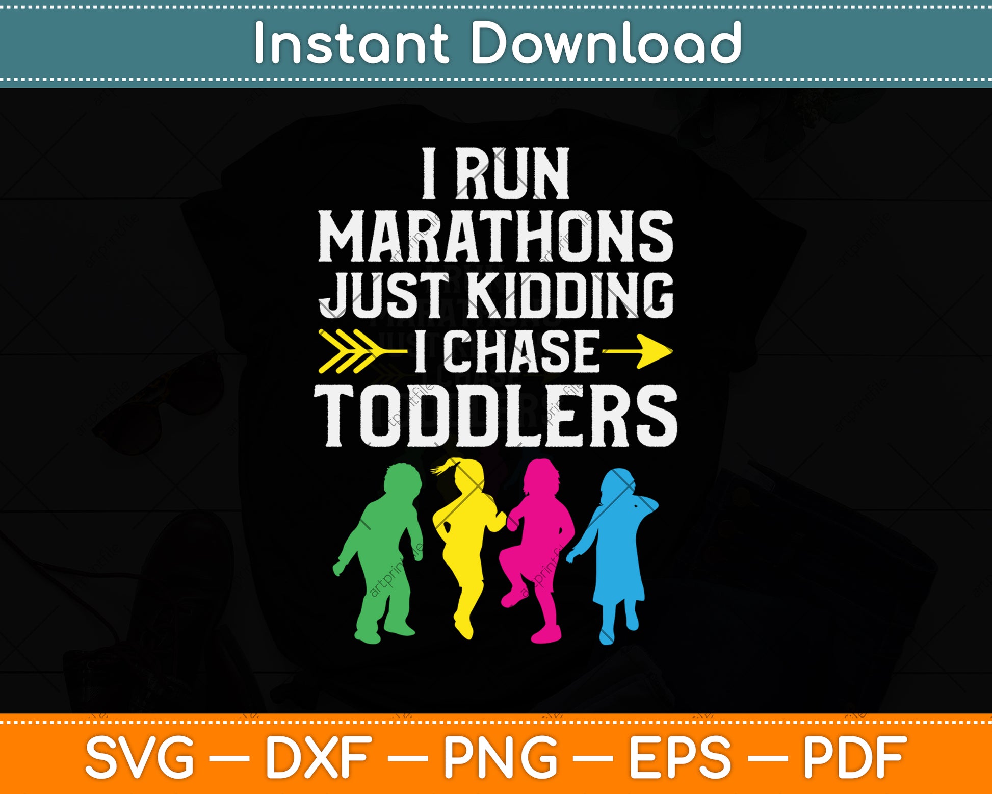 I Run Marathons Just Kidding I Chase Toddlers Svg Png Dxf Digital Cutting File