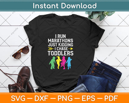I Run Marathons Just Kidding I Chase Toddlers Svg Png Dxf Digital Cutting File