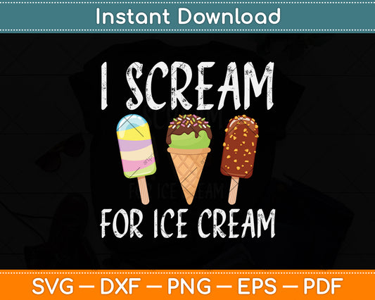 I Scream For Ice Cream Svg Png Dxf Digital Cutting File