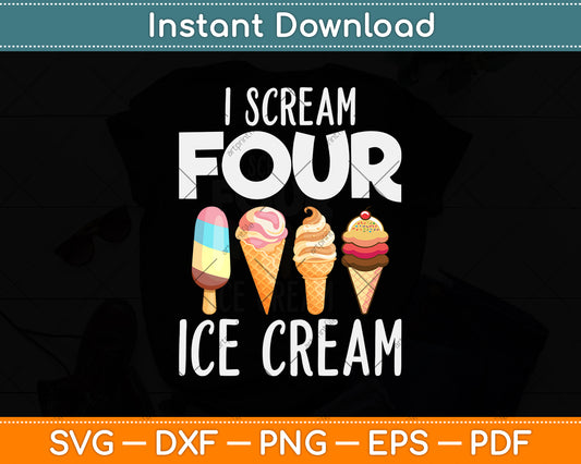 I Scream Four Ice Cream Funny 4 Years Old Birthday Svg Png Dxf Digital Cutting File