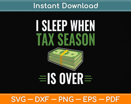 I Sleep When Tax Season Is Over Funny Tax Day Svg Png Dxf Digital Cutting File