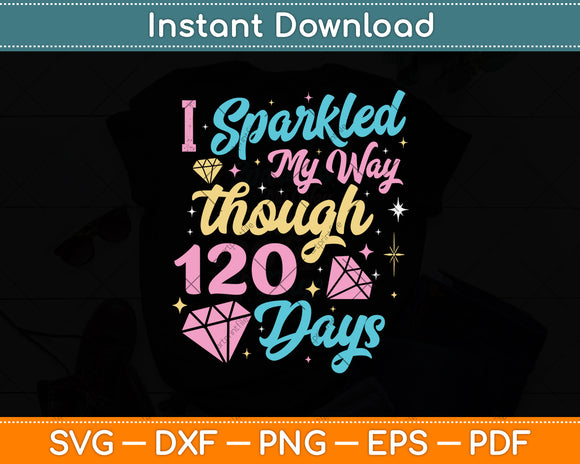 I Sparkled My Way Through 120 Days Teacher Svg Png Dxf Digital Cutting File