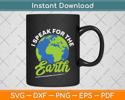 I Speak For The Earth Environmental Earth Day Svg Png Dxf Digital Cutting File