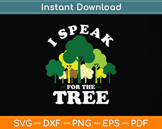 I Speak For The Tree Earth Day Svg Png Dxf Digital Cutting File