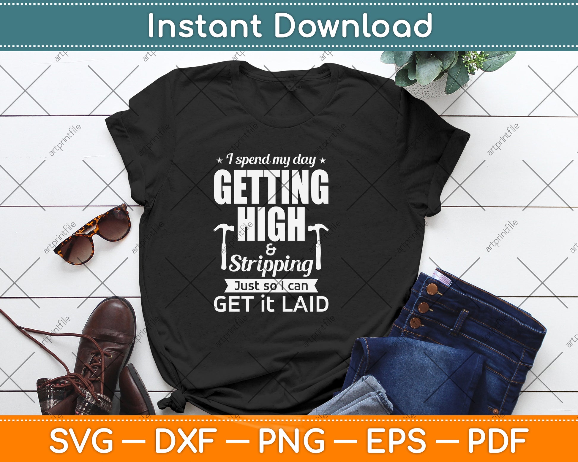 I Spend My Day Getting High Stripping Just So I Can Get It Laid Svg Png Dxf Cutting File