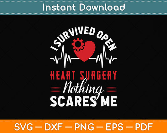 I Survived Open Heart Surgery Nothing Scares Me Svg Png Dxf Digital Cutting File