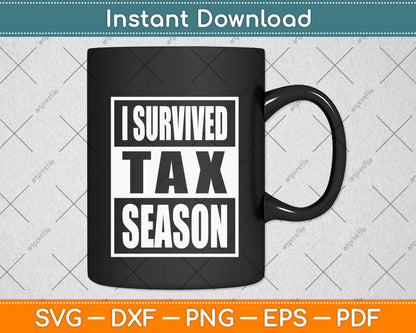 I Survived Tax Season Funny Tax Day Svg Png Dxf Digital Cutting File