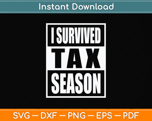 I Survived Tax Season Funny Tax Day Svg Png Dxf Digital Cutting File